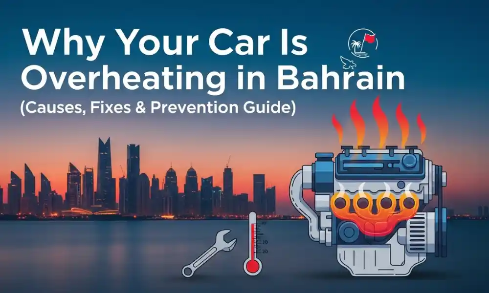 Why Your Car Is Overheating in Bahrain